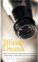 Blind Drunk: Light at the End of the Tunnel for Anyone Living with a Loved One's Alcohol Problem