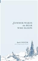 Summer Wakes the Bear Who Sleeps: Winter