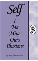 SELF I Me Mine Ours Illusions