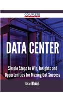 Data Center - Simple Steps to Win, Insights and Opportunities for Maxing Out Success