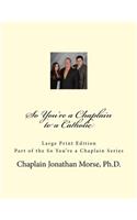 So You're a Chaplain to a Catholic (Large Print)