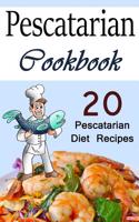 Pescatarian Cookbook: 20 Pescatarian Diet Recipes (Pescatarians, Pescatarian Cooking, Pescatarian Recipe Book, Pescatarian Recipe Ideas, Fis: 20 Pescatarian Diet Recipes