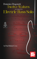 Domenico Dragonetti: Twelve Waltzes Arranged for Electric Bass Solo