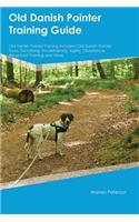 Old Danish Pointer Training Guide Old Danish Pointer Training Includes: Old Danish Pointer Tricks, Socializing, Housetraining, Agility, Obedience, Behavioral Training and More