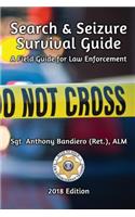 Search & Seizure Survival Guide 2017: A Field Guide for Law Enforcement: A Field Guide for Law Enforcement