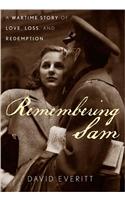 Remembering Sam: A Wartime Story of Love, Loss, and Redemption