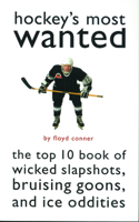 Hockey's Most Wanted: The Top 10 Book of Wicked Slapshots, Bruising Goons, and Ice Oddities