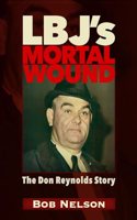 Lbj's Mortal Wound: The Don Reynolds Story