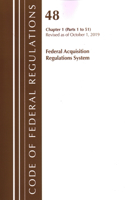 Code of Federal Regulations, Title 48 Federal Acquisition Regulations System Chapter 1 (1-51), Revised as of October 1, 2019: (Code of Federal Regulations, Title 48 Federal Acquisition Regulations System)