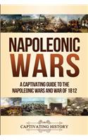 Napoleonic Wars: A Captivating Guide to the Napoleonic Wars and War of 1812