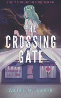 The Crossing Gate: (1 A Waltz of Sin and Fire)