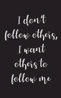 I don't follow others, I want others to follow me: Blank Lined Notebook