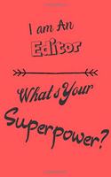 I am an Editor What's Your Superpower