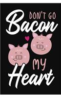 Don't Go Bacon My Heart: Journal-notebook Romantic Gift for Husband or wife funny gift for him/her, Bacon lovers