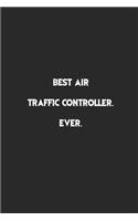 Best Air Traffic Controller Ever: Lined Notebook, Motivational Journal Planner. 120 Pages. 6 in x 9 in Cover, Gift for mens, womens, kids, girls, boys.