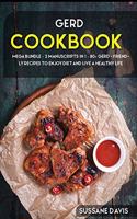 Gerd Cookbook: MEGA BUNDLE - 2 Manuscripts in 1 - 80+ GERD - friendly recipes to enjoy diet and live a healthy life