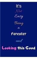 It's Not Easy Being A Forester and Looking This Good: Blank-Lined Journal/Notebook/Diary for Foresters & STEM Students - Cool Birthday Present & Forestry Gift