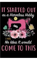 It Started Out As A Harmless Hobby i Had No Idea It Would Come To This: Quilting Project Journal Notebook Gifts. Best Quilting Project Journal for Quilters . Funny Quilting Project journal Gifts is the perfect Project Jo