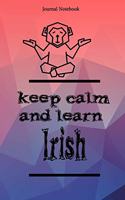 Keep Calm And Learn Irish Journal Notebook Sheet 9x6 Inches 120 Pages with bleed