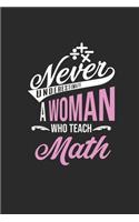 Never Underestimate A Woman Who Teach Math: Dotted Bullet Notebook (6" x 9" - 120 pages) Teachers Notebook for Daily Journal, Diary, and Gift