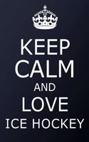 Keep Calm And Love Ice Hockey Notebook - Ice Hockey Gift