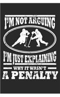 I'm not Arguing I'm just explaining why it wasn't a penalty: Eishockey-Spielertrainer Notizbuch liniert DIN A5 - 120 Seiten für Notizen, Zeichnungen, Formeln - Organizer Schreibheft Planer Tagebuch