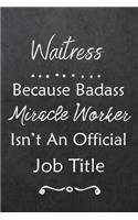 Waitress Because Bad Ass Miracle Worker Isn't An Official Job Title