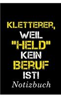 Kletterer, Weil "Held" Kein Beruf Ist Notizbuch: - Notizbuch mit 110 linierten Seiten - Format 6x9 DIN A5 - Soft cover matt -