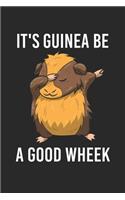 It's Guinea Be A Good Wheek