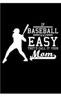 If Baseball was easy they'd call it your mom