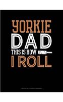Yorkie Dad This Is How I Roll: Monthly Bill Planner & Organizer(1443 Monthly Bill Planner & Organizer)