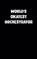 World's Okayest Orchestrator Notebook - Orchestrator Diary - Orchestrator Journal - Funny Gift for Orchestrator