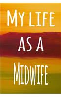 My Life as a Midwife: The perfect gift for the professional in your life - 119 page lined journal