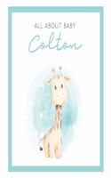 All About Baby Colton: The Perfect Personalized Keepsake Journal for Baby's First Year - Great Baby Shower Gift [Soft Baby Giraffe]