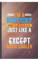 I'm a History Teacher Just Like a Normal Teacher Except Much Cooler: History Teacher Blank Lined Notebook Write Record. Practical Dad Mom Anniversary Gift, Fashionable Funny Creative Writing Logbook, Vintage Retro 6X9