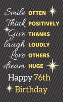 Smile Often Think Positively Give Thanks Laugh Loudly Love Others Dream Huge Happy 76th Birthday