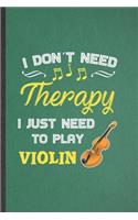 I Don't Need Therapy I Just Need to Play Violin