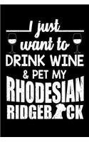 I Just Want To Drink Wine & Pet My Rhodesian RidgeBack: Funny Dog Lovers Journal - 6"x 9" 120 Blank Lined Pages Notebook Diary - Novelty Gift For Dog Owners