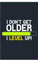 I Don't Get Older I Level Up!