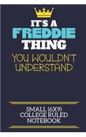 It's A Freddie Thing You Wouldn't Understand Small (6x9) College Ruled Notebook