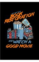 Book restoration and watch a good movie