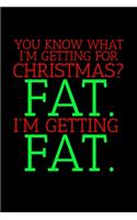 You Know What I'm Getting For Christmas? Fat. I'm Getting Fat.: Journal / Notebook / Diary Gift - 6"x9" - 120 pages - White Lined Paper - Matte Cover"