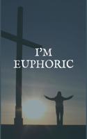 I'm Euphoric