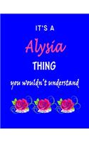 It's A Alysia Thing You Wouldn't Understand: Alysia First Name Personalized Journal 8.5 x 11 Notebook, Wide Ruled (Lined) blank pages Funny Cover for Girls and Women with Pink Roses on Blue