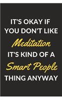 It's Okay If You Don't Like Meditation It's Kind Of A Smart People Thing Anyway: A Meditation Journal Notebook to Write Down Things, Take Notes, Record Plans or Keep Track of Habits (6" x 9" - 120 Pages)