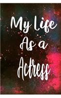 My Life as a Actress: The perfect gift for the professional in your life - Funny 119 page lined journal!