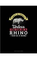 Always Be Yourself Unless You Can Be A Rhino Then Be A Rhino: Monthly Budget Planner