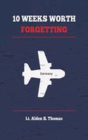 Ten Weeks Worth Forgetting