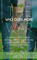 Who Does More War: A Guide to Help Couples Develop Realistic Expectations and Navigate Inevitable Conflict After Baby