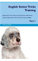 English Setter Tricks Training English Setter Tricks & Games Training Tracker & Workbook. Includes: English Setter Multi-Level Tricks, Games & Agility. Part 1